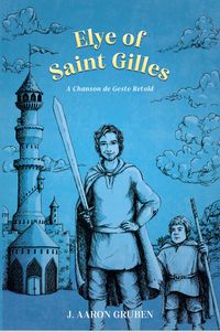 Produktbild: Elye of Saint Gilles: A Chanson de Geste Retold