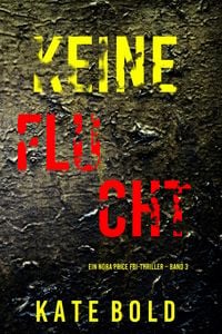 Produktbild: Keine Flucht (Ein Nora Price FBI-Thriller - Band 3)