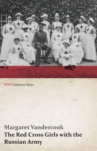 Produktbild: The Red Cross Girls with the Russian Army (WWI Centenary Series)