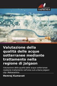 Produktbild: Valutazione della qualit&agrave; delle acque sotterranee mediante trattamento nella regione di Jalgaon