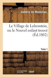 Produktbild: Le Village de Lobenstein, ou le Nouvel enfant trouv&eacute;. Tome 1