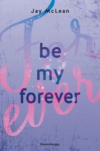 Produktbild: Be My Forever - First & Forever 2 (Intensive, tief ber&uuml;hrende New Adult Romance)