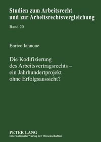 Produktbild: Die Kodifizierung des Arbeitsvertragsrechts &ndash; ein Jahrhundertprojekt ohne Erfolgsaussicht?