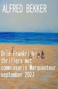 Bild vom Artikel Drie Frankrijk-thrillers met commissaris Marquanteur september 2023 vom Autor Alfred Bekker
