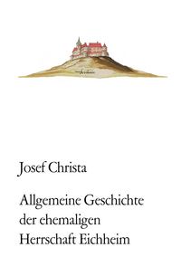 Produktbild: Allgemeine Geschichte der ehemaligen Herrschaft Eichheim