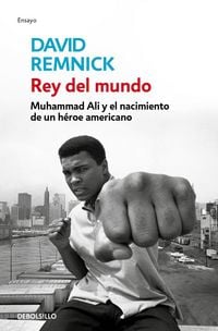 Produktbild: Rey del Mundo. Muhammad Ali Y El Nacimiento de Un H&eacute;roe Americano / King of the World: Muhammad Ali and the Rise of an American Hero