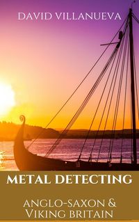 Produktbild: Metal Detecting Anglo-Saxon and Viking Britain (Metal Detecting Britain, #4)
