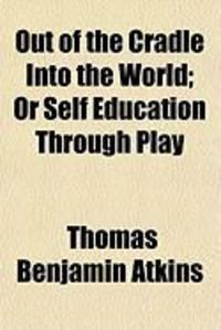Produktbild: Out of the Cradle Into the World; Or Self Education Through Play
