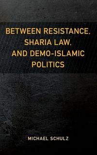 Produktbild: Between Resistance, Sharia Law, and Demo-Islamic Politics