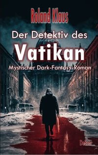 Produktbild: Der Detektiv des Vatikan - Mystischer Dark-Fantasy-Roman