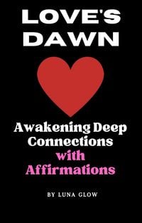 Produktbild: Love's Dawn: Awakening Deep Connections with Affirmations (Poetic Affirmations, #2)