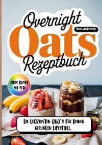 Produktbild: Overnight Oats Rezeptbuch- Jedes Rezept mit Foto.