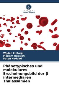 Produktbild: Ph&auml;notypisches und molekulares Erscheinungsbild der &iquest; intermedi&auml;ren Thalass&auml;mien