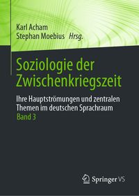 Produktbild: Soziologie der Zwischenkriegszeit. Ihre Hauptströmungen und zentralen Themen im deutschen Sprachraum