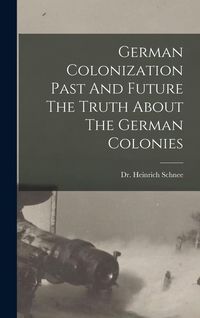 Produktbild: German Colonization Past And Future The Truth About The German Colonies