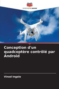 Produktbild: Conception d'un quadcopt&egrave;re contr&ocirc;l&eacute; par Android