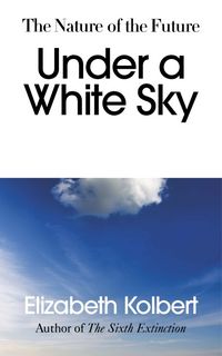 Produktbild: Kolbert, E: Under a White Sky