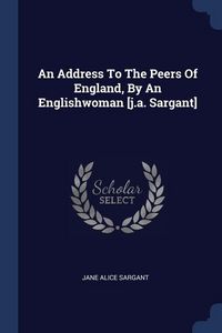 Produktbild: An Address To The Peers Of England, By An Englishwoman [j.a. Sargant]