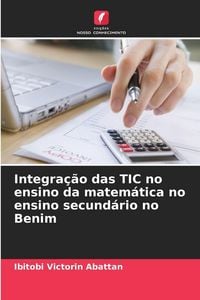 Produktbild: Integra&ccedil;&atilde;o das TIC no ensino da matem&aacute;tica no ensino secund&aacute;rio no Benim