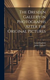 Produktbild: The Dresden Gallery in Photographs After the Original Pictures