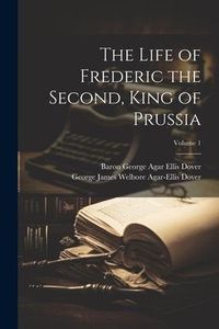 Produktbild: The Life of Frederic the Second, King of Prussia; Volume 1