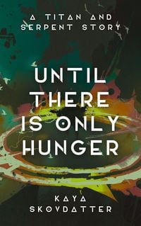 Produktbild: Until There is Only Hunger (Titan and Serpent, #3)