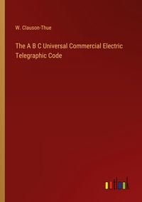 Produktbild: The A B C Universal Commercial Electric Telegraphic Code