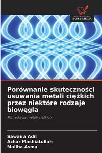 Produktbild: Por&oacute;wnanie skuteczno&iquest;ci usuwania metali ci&iquest;&iquest;kich przez niekt&oacute;re rodzaje biow&iquest;gla