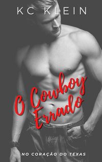 Bild vom Artikel O Cowboy Errado (No Coração do Texas, #4) vom Autor Kc Klein