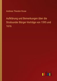 Produktbild: Aufkl&auml;rung und Bemerkungen &uuml;ber die Stralsunder B&uuml;rger-Vertr&auml;ge von 1595 und 1616