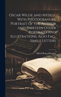 Produktbild: Oscar Wilde and Myself, With Photogravure Portrait of the Author and Thirteen Other Portraits and Illustrations, Also Fac-simile Letters