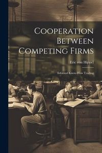 Produktbild: Cooperation Between Competing Firms: Informal Know-how Trading