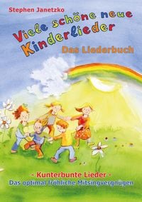 Produktbild: Viele sch&ouml;ne neue Kinderlieder - Kunterbunte Lieder - Das optimal fr&ouml;hliche Mitsingvergn&uuml;gen