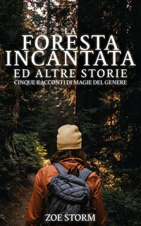 Produktbild: La Foresta Incantata ed Altre Storie: Cinque Racconti di Magie del Genere