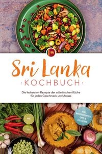 Produktbild: Sri Lanka Kochbuch: Die leckersten Rezepte der srilankischen K&uuml;che f&uuml;r jeden Geschmack und Anlass - inkl. Brotrezepten, Dips & Desserts