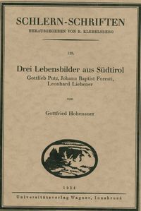 Drei Lebensbilder aus Südtirol. Gottlieb Putz, Johann Baptist Foresti, Leonhard Liebener Gottfried Hohenauer