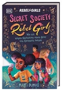 Produktbild: Secret Society of Rebel Girls. Wie ich wegen Nachsitzen einen Brief von Kleopatra bekam (Band 1)
