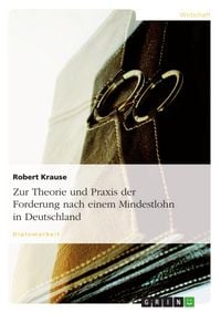 Produktbild: Zur Theorie und Praxis der Forderung nach einem Mindestlohn in Deutschland