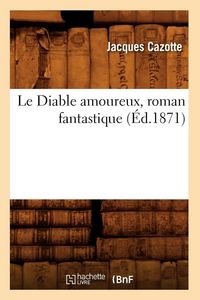 Produktbild: Le Diable amoureux, roman fantastique (&Eacute;d.1871)
