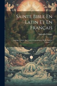 Produktbild: Sainte Bible En Latin Et En Fran&ccedil;ais: Ouvrage Enrichi De Cartes G&eacute;ographiques Et De Figures, Volume 7...