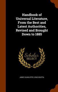 Produktbild: Handbook of Universal Literature, From the Best and Latest Authorities, Revised and Brought Down to 1885