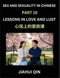 Produktbild: Chinese Romantic Stories & Essays on Sex and Sexuality (Part 15)- Self-learn Reading Chinese Romance, Sex Education, Love, Intimacy and Lust, Simple L