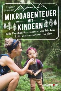 Produktbild: Mikroabenteuer mit Kindern. Tolle Familien-Auszeiten an der frischen Luft, die zusammenschwei&szlig;en