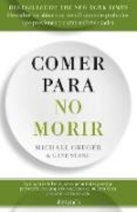 Produktbild: Comer Para No Morir: Descubre Los Alimentos Cient&iacute;ficamente Probados Que Previenen Y Curan Enfermedades / How Not to Die