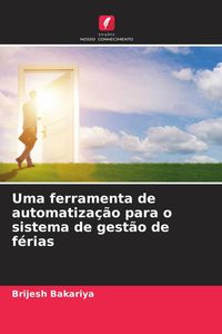 Produktbild: Uma ferramenta de automatiza&ccedil;&atilde;o para o sistema de gest&atilde;o de f&eacute;rias