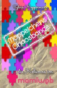 Produktbild: Moppelchens Chaosbande / Moppelchens Chaosbande - die Kolumne im mamiweb