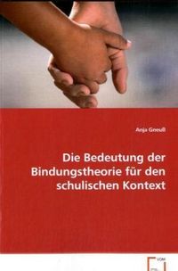 Produktbild: Gneu&szlig; Anja: Die Bedeutung der Bindungstheorie f&uuml;r den schuli