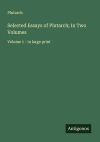Produktbild: Selected Essays of Plutarch; In Two Volumes