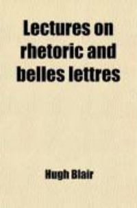 Produktbild: Lectures on Rhetoric and Belles Lettres