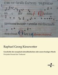 Produktbild: Geschichte der europ&auml;isch-abendl&auml;ndischen oder unsrer heutigen Musik
